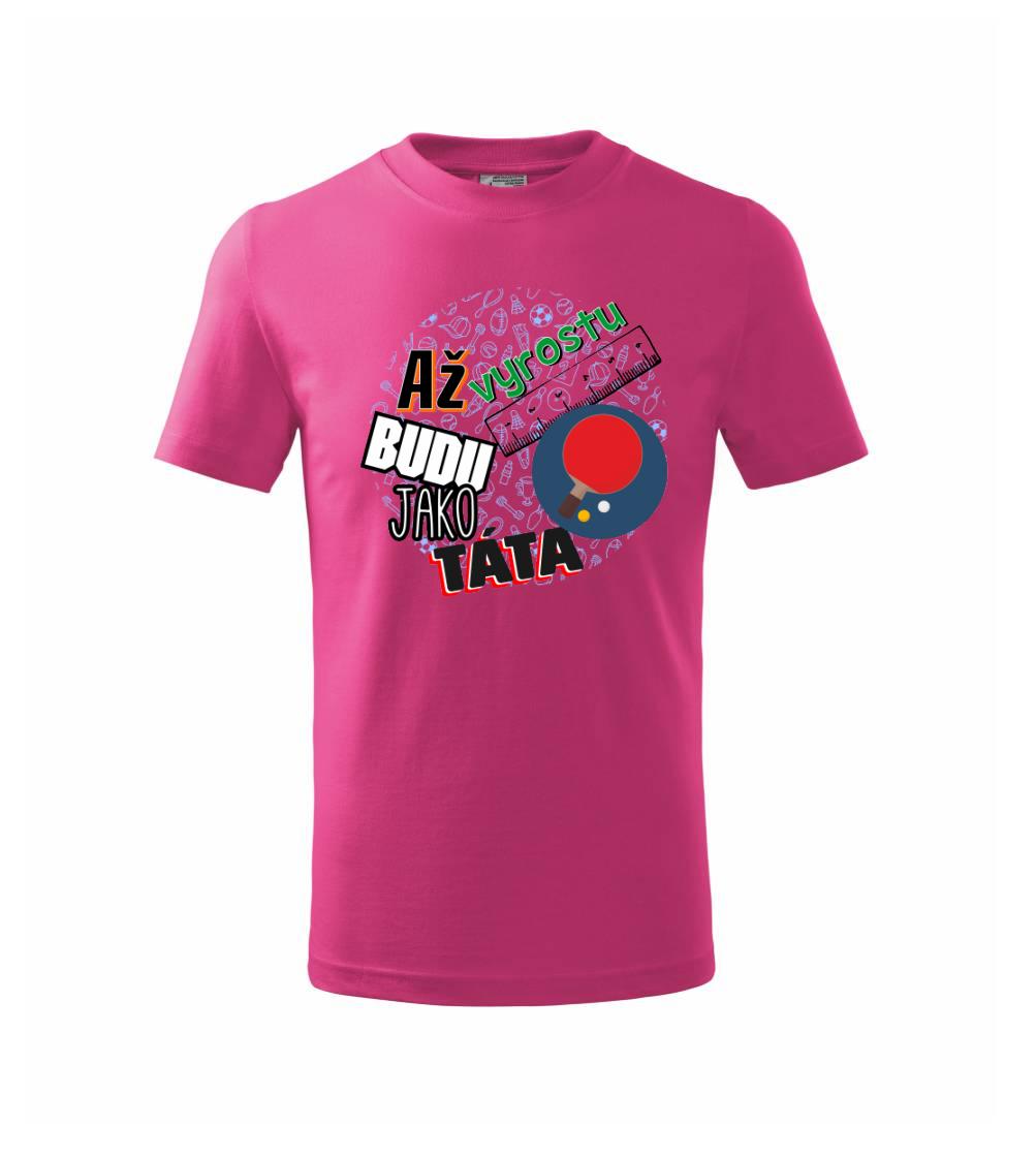 Až vyrostu budu jako táta - Stolní tenis pálka