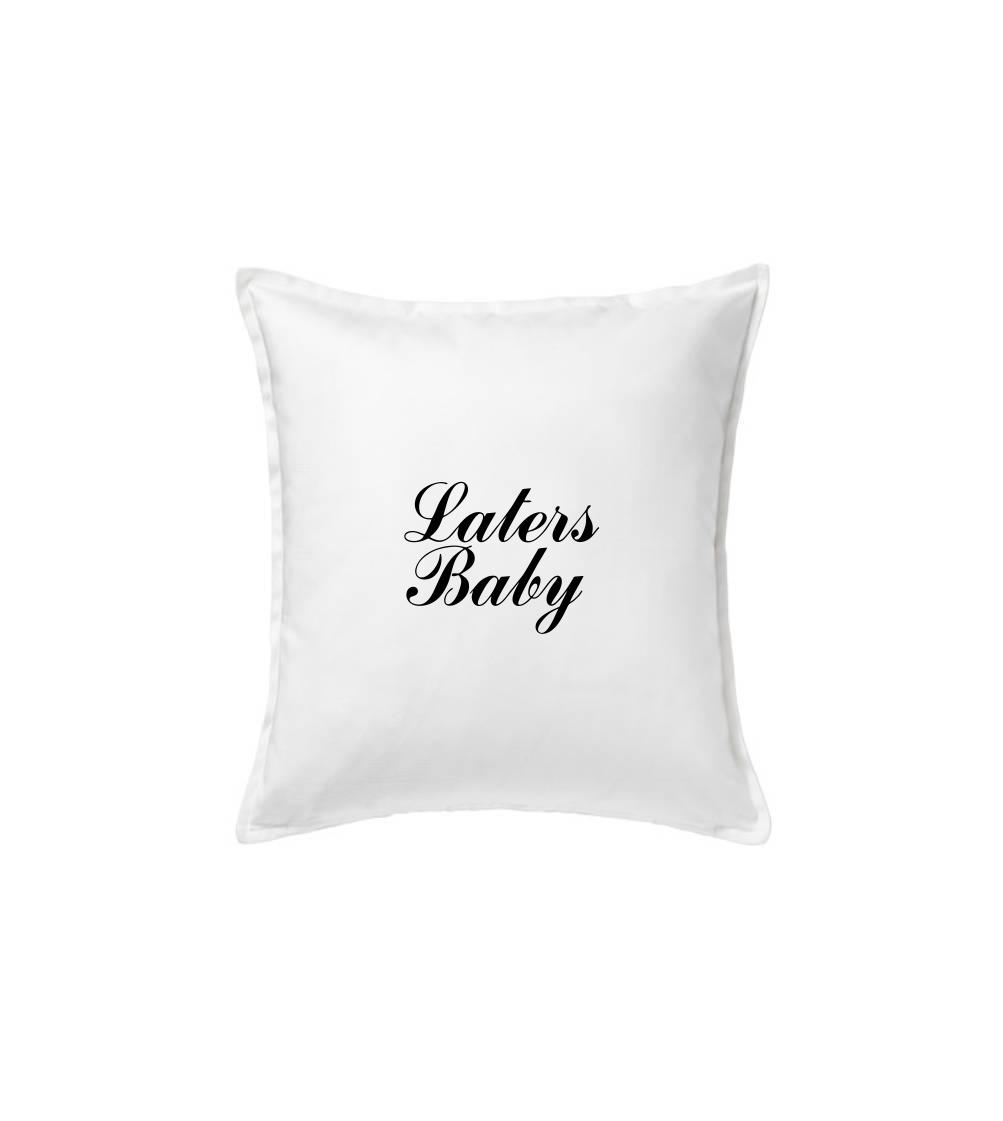 Laters baby