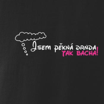 Jsem pěkná drnda - tak bacha!