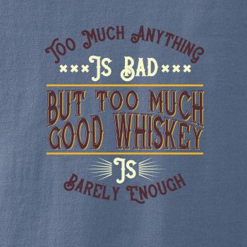 But too much good whiskey