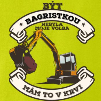 Bagr - Být bagristkou nebyla moje volba - potisk pro ženu