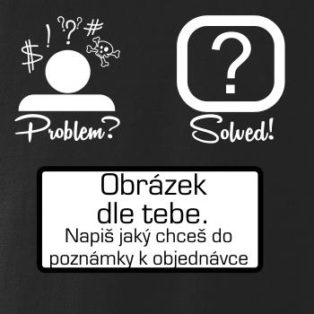 Problem? Solved! - Vlastní obrázek