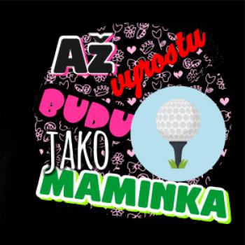 Až vyrostu budu jako maminka - golf