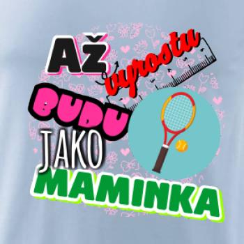 Až vyrostu budu jako maminka - tenis