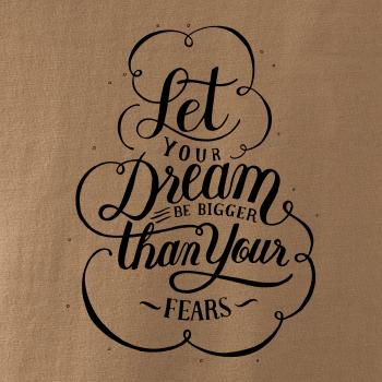 Let your dream bigger