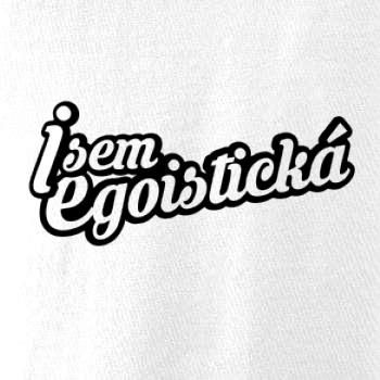 Jsem egoistická Jsem egoistická
