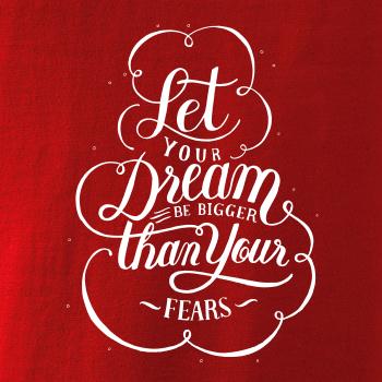 Let your dream bigger