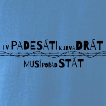 V padesati kurva drát musí pořád stát