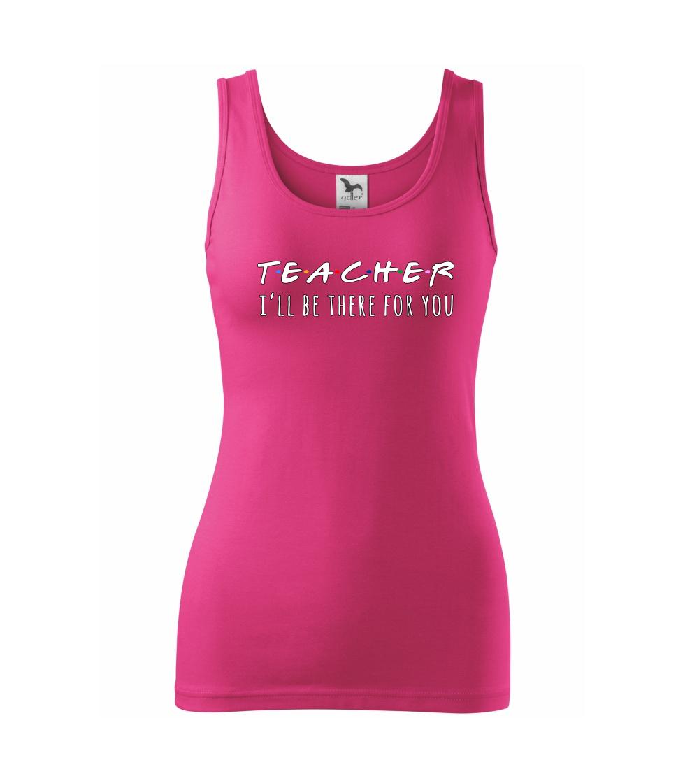 Teacher i'll be there for you Teacher i'll be there for you