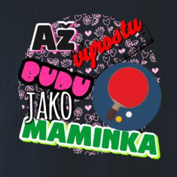 Až vyrostu budu jako maminka - ping pong
