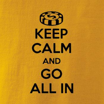 Keep calm and go all in