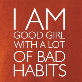 i AM A GOOD GIRL WITH A LOT OF BAD HABITS