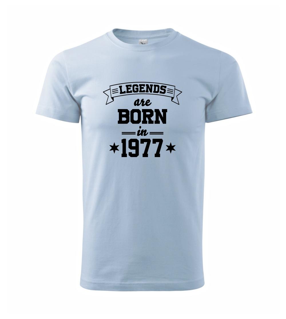 Legends are born in 1977 Legends are born in 1977