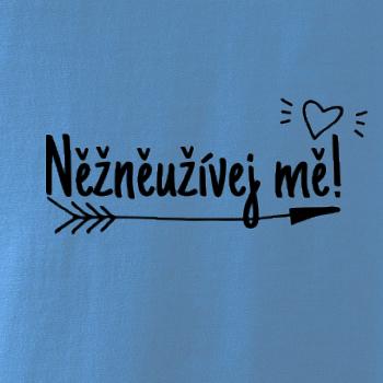 Něžněužívej mě!