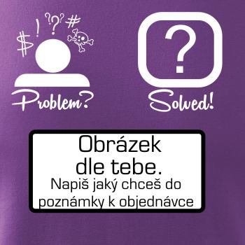 Problem? Solved! - Vlastní obrázek