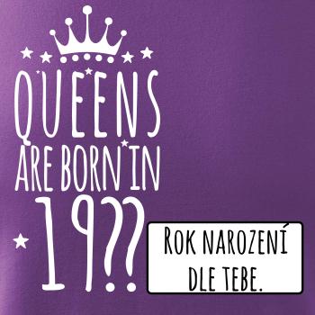 Queens are born in (vlastní nápis - rok narození)