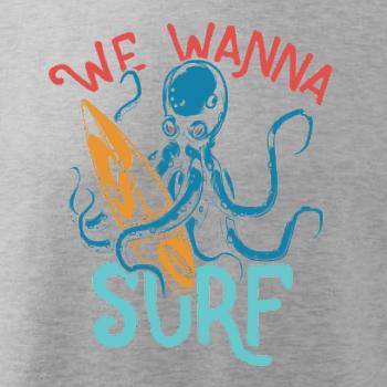 We wanna surf