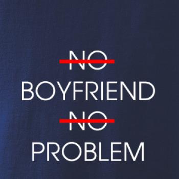 No boyfriend no problem