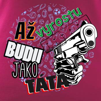 Až vyrostu budu jako táta - zbraň