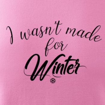 I wasnt make for a winter