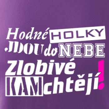 Hodné holky jdou do nebe, zlobivé kam chtějí! Hodné holky jdou do nebe, zlobivé kam chtějí!