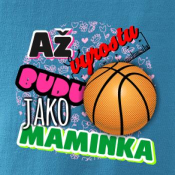 Až vyrostu budu jako maminka - basketball