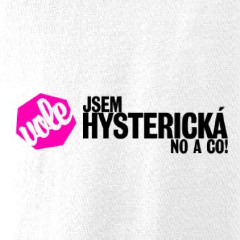 Jsem hysterická no a co!