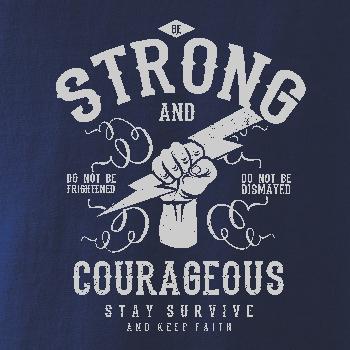 Be Strong and Courageous