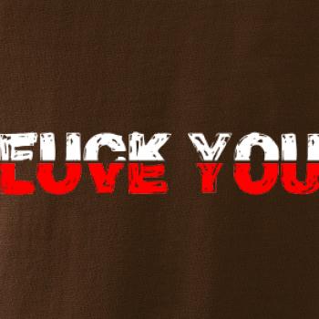 Love you fuck you