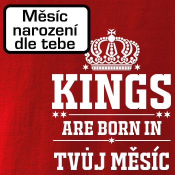 Kings are born in  (vlastní nápis měsíc narození) Kings are born in  (vlastní nápis měsíc narození)