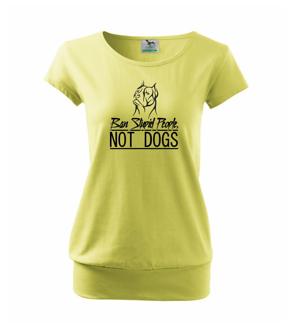 Ban stupid people no dogs - Volné triko city