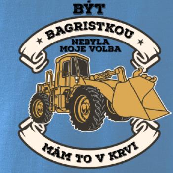 Nakladač - Být bagristkou nebyla moje volba - potisk pro ženu