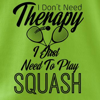I Don't Need Therapy I Just Need To Play Squash