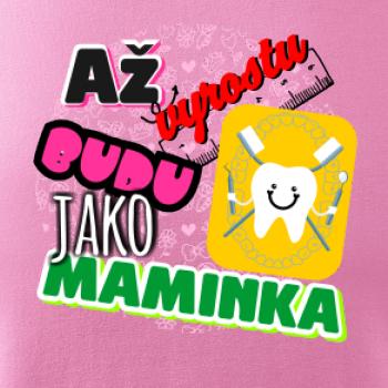 Až vyrostu budu jako maminka - zubařka