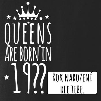 Queens are born in (vlastní nápis - rok narození)