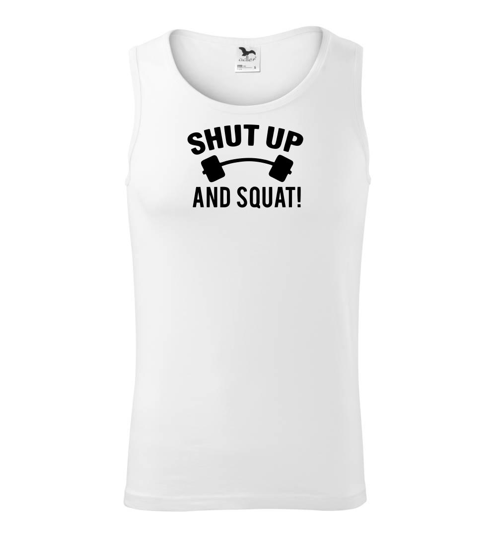 Shut up and squat Shut up and squat