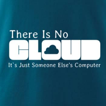 There Is No Cloud Its Just Someone Else's Computer