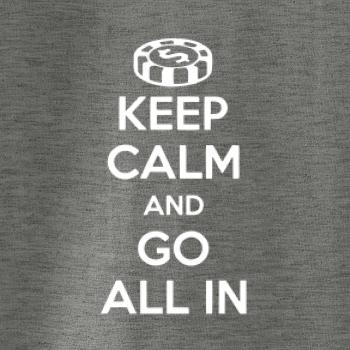 Keep calm and go all in Keep calm and go all in