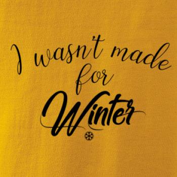 I wasnt make for a winter