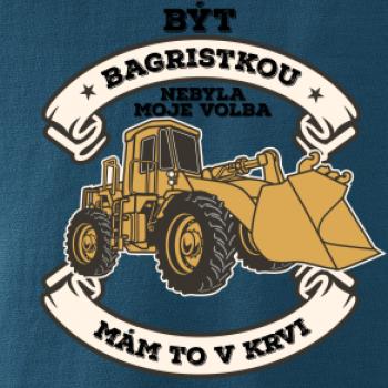 Nakladač - Být bagristkou nebyla moje volba - potisk pro ženu