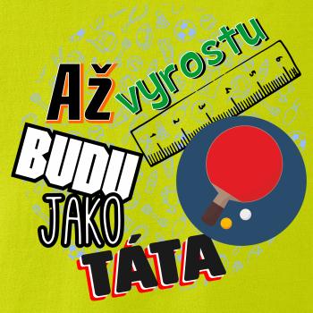 Až vyrostu budu jako táta - Stolní tenis pálka