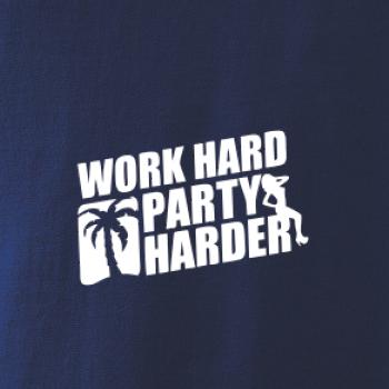 Work hard, party harder Work hard, party harder