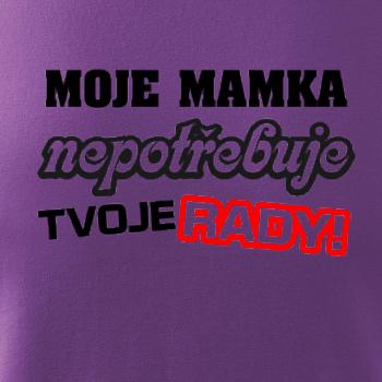 Moje mamka nepotřebuje tvoje rady