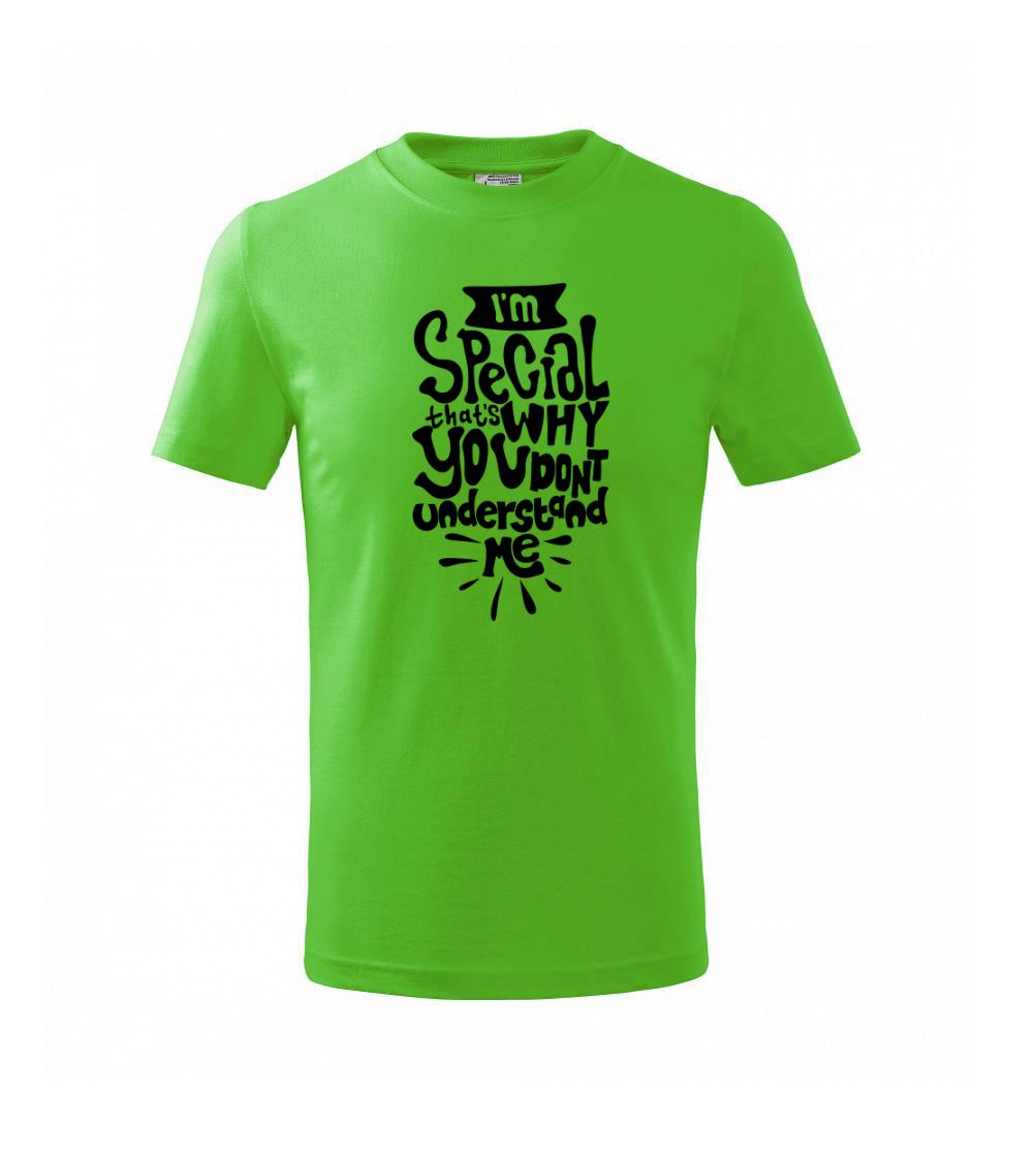 Im special thats why you dont understand me