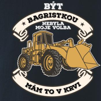 Nakladač - Být bagristkou nebyla moje volba - potisk pro ženu