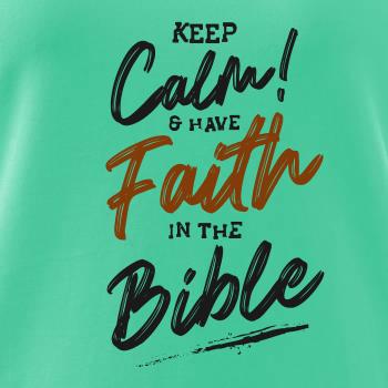 Keep calm and have faith in the Bible