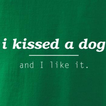 I kissed a dog and i like it