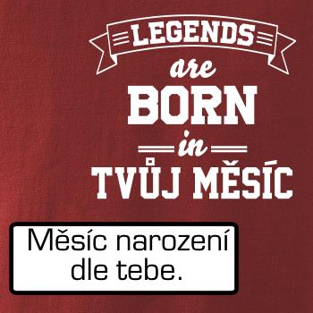 Legends are born in (tvůj měsíc narození)