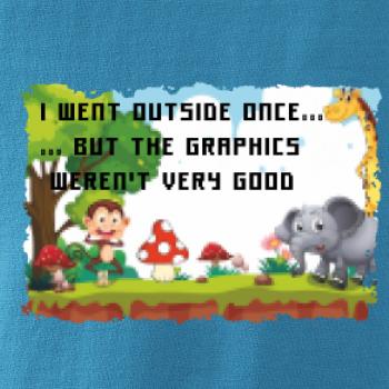 I went outside once...