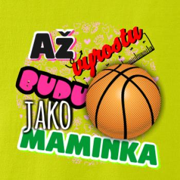 Až vyrostu budu jako maminka - basketball